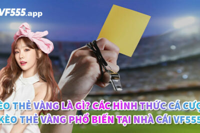 Kèo thẻ vàng là gì? Các hình thức cá cược kèo thẻ vàng